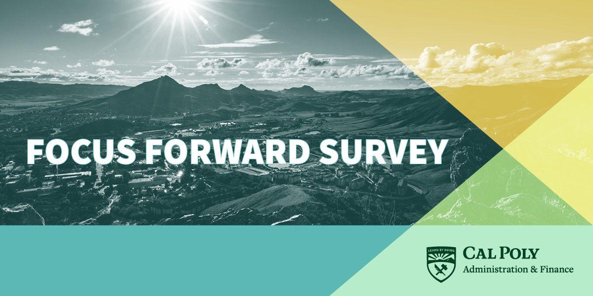 Sunlit mountainous landscape with text "Focus Forward Survey" and Cal Poly Administration & Finance logo.