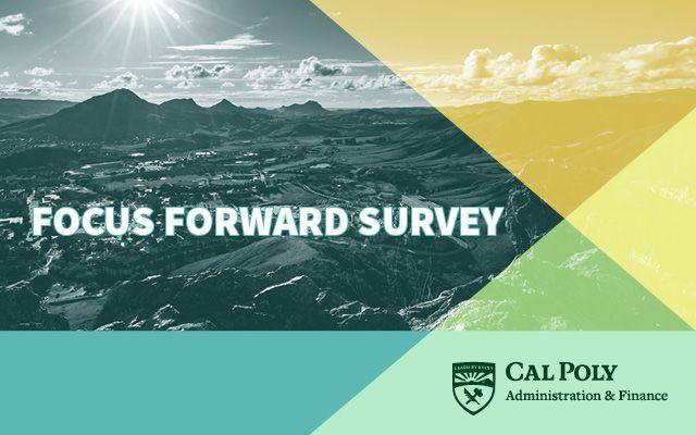 Aerial view of sunlit mountains and valley with text "FOCUS FORWARD SURVEY" and Cal Poly Administration & Finance logo.